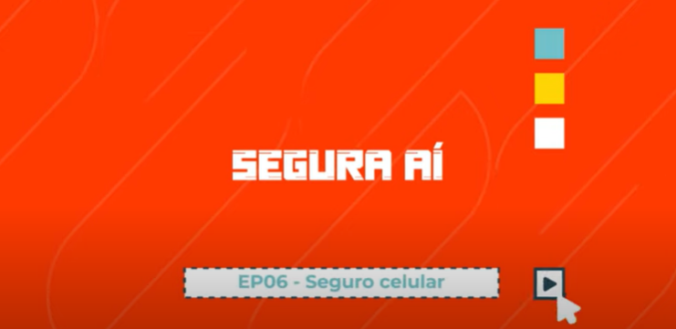 Seguro para celular é tema do novo episódio da série “Segura Aí” no canal CNseg do YouTube