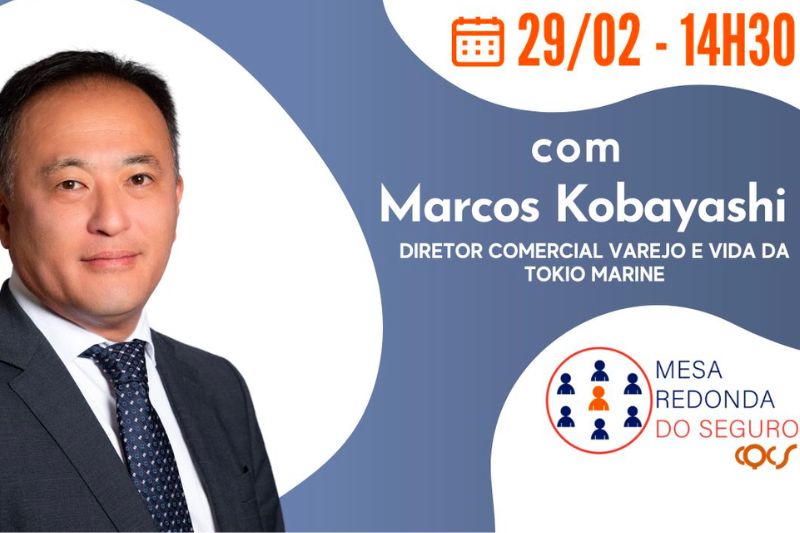 Mesa Redonda do Seguro recebe Marcos Kobayashi, Diretor Comercial de Varejo e Vida da Tokio Marine