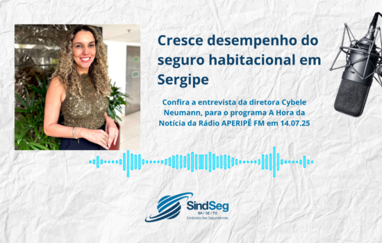 Cresce desempenho do seguro habitacional em Sergipe confira; entrevista da diretora Cybele Neumann para Rádio APERIPÊ FM